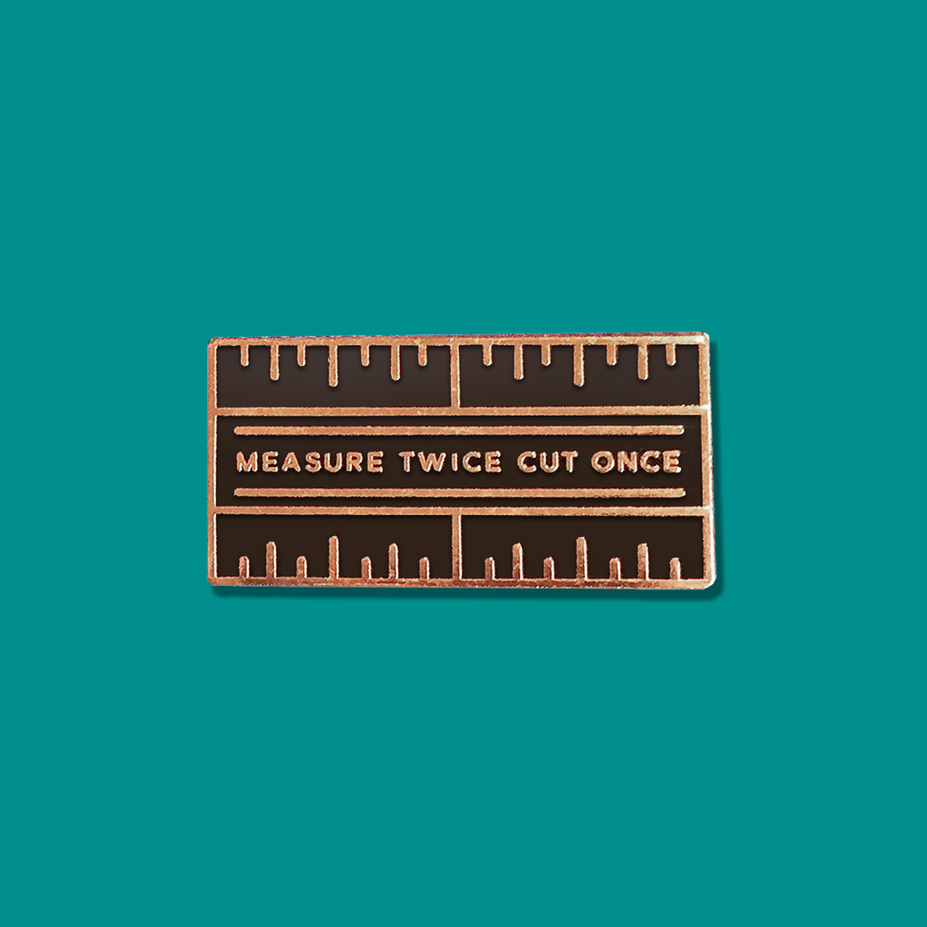Measure Twice Enamel Pin