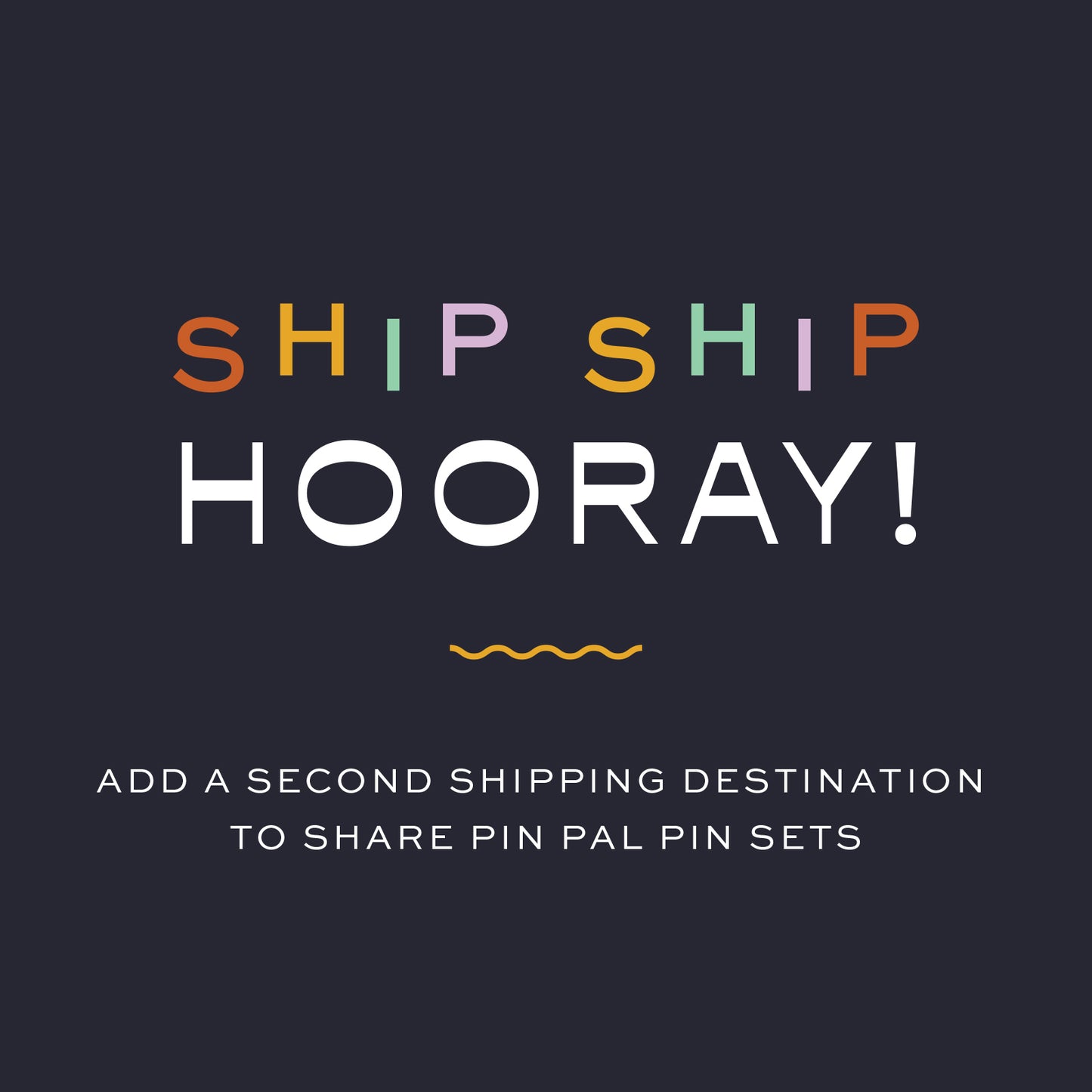 Pin Pal Set Second Shipping Destination