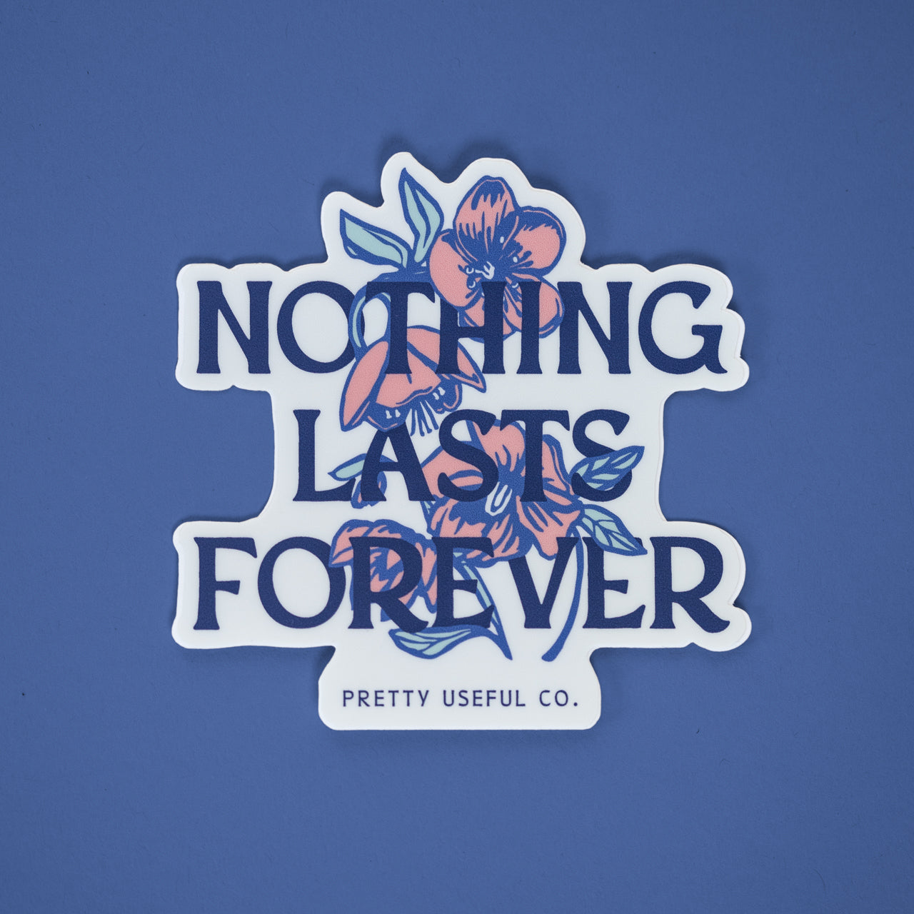 Nothing Lasts Forever Sticker – Pretty Useful Co.