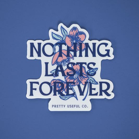 Nothing Lasts Forever Sticker