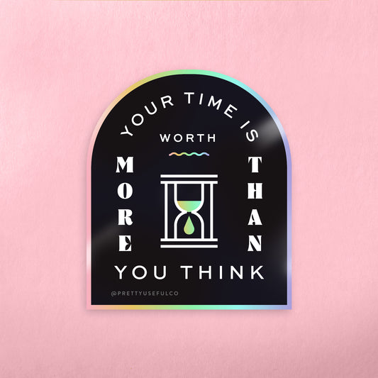 Your Time Is Worth More Than You Think Sticker